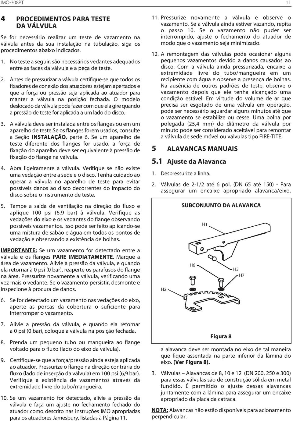 fechada. O modelo deslocado da válvula pode fazer com que ela gire quando a pressão de teste for aplicada a um lado do disco. 3.