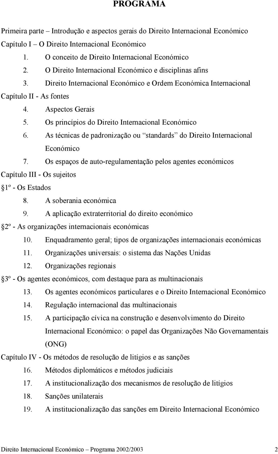 Os princípios do Direito Internacional Económico 6. As técnicas de padronização ou standards do Direito Internacional Económico 7.