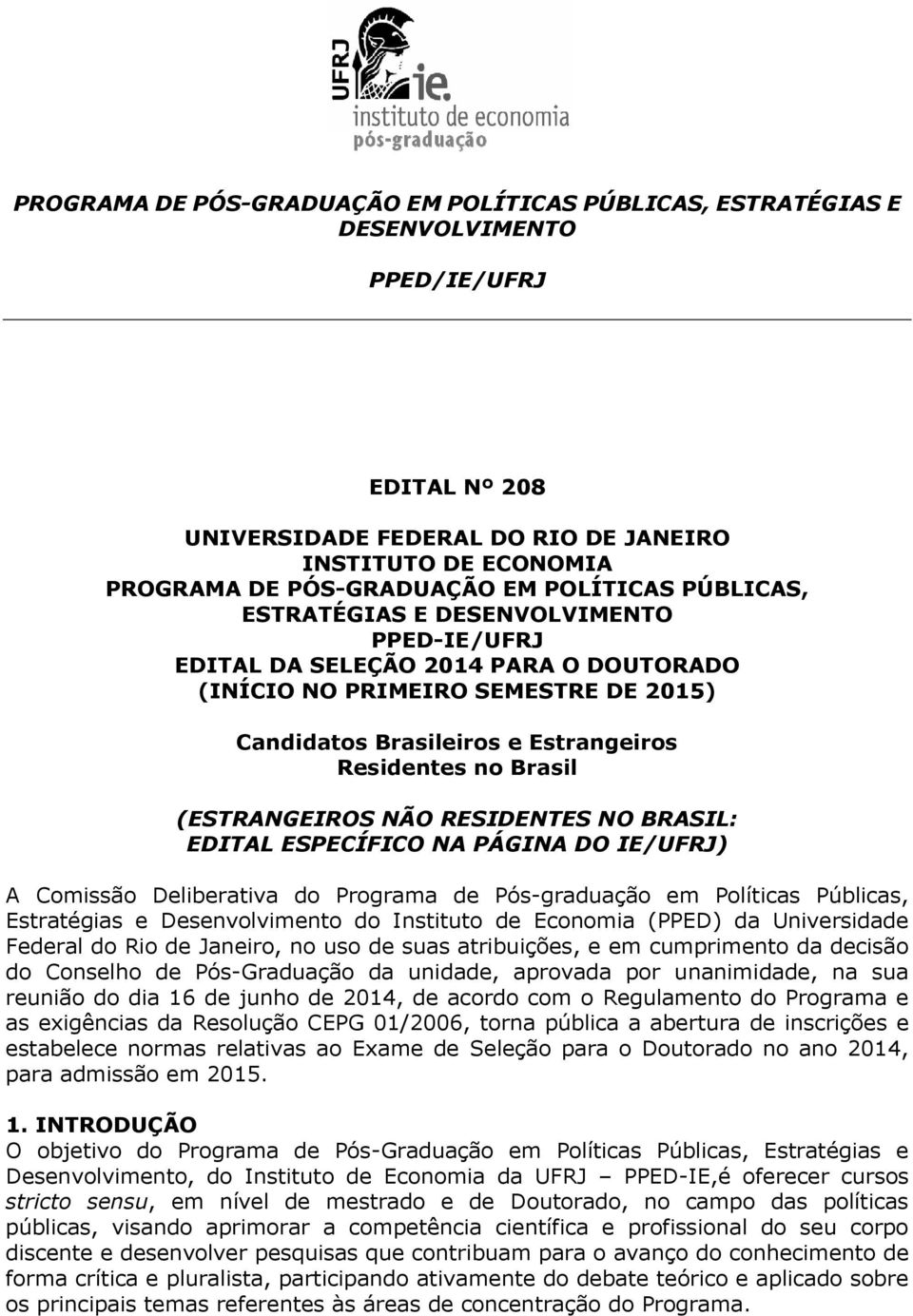 (ESTRANGEIROS NÃO RESIDENTES NO BRASIL: EDITAL ESPECÍFICO NA PÁGINA DO IE/UFRJ) A Comissão Deliberativa do Programa de Pós-graduação em Políticas Públicas, Estratégias e Desenvolvimento do Instituto