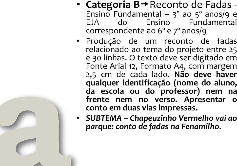 O texto deve ser digitado em Fonte Arial 12, Formato A4, com margem 2,5 cm de cada lado.