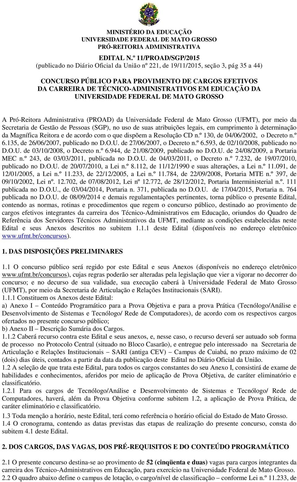 EDUCAÇÃO DA A Pró-Reitora Administrativa (PROAD) da Universidade Federal de Mato Grosso (UFMT), por meio da Secretaria de Gestão de Pessoas (SGP), no uso de suas atribuições legais, em cumprimento à