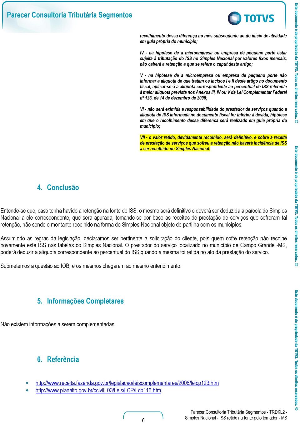 não informar a alíquota de que tratam os incisos I e II deste artigo no documento fiscal, aplicar-se-á a alíquota correspondente ao percentual de ISS referente à maior alíquota prevista nos Anexos