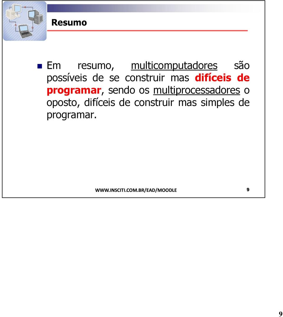 multiprocessadores o oposto, difíceis de construir