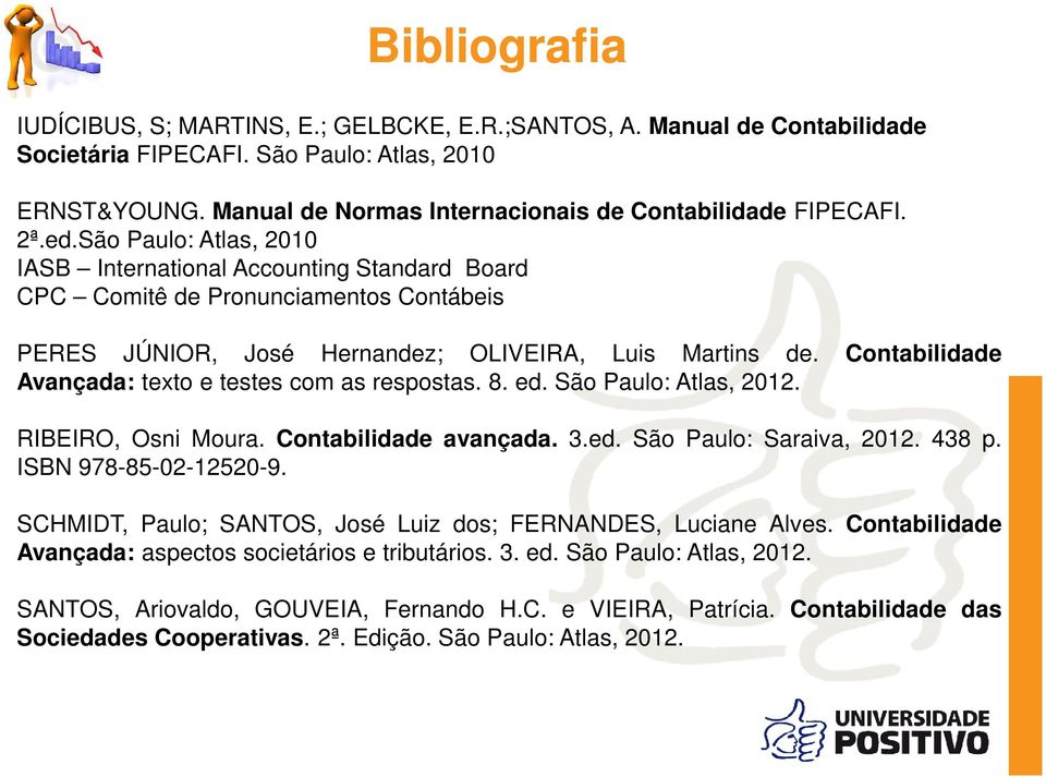 São Paulo: Atlas, 2010 IASB International Accounting Standard Board CPC Comitê de Pronunciamentos Contábeis PERES JÚNIOR, José Hernandez; OLIVEIRA, Luis Martins de.