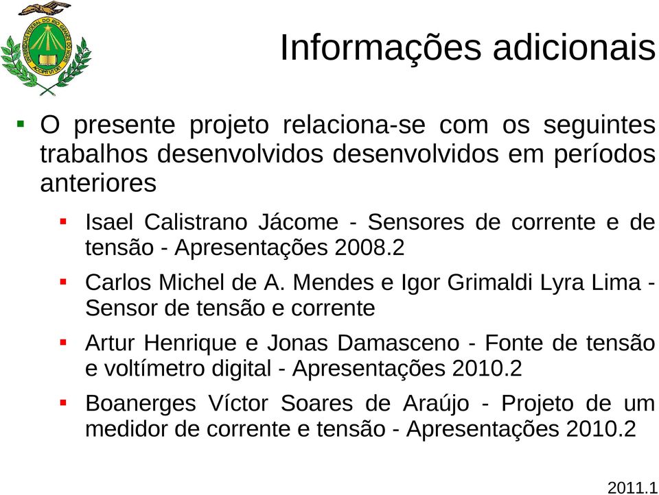 Mendes e Igor Grimaldi Lyra Lima - Sensor de tensão e corrente Artur Henrique e Jonas Damasceno - Fonte de tensão e