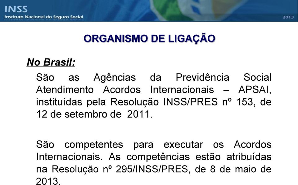 de setembro de 2011. São competentes para executar os Acordos Internacionais.