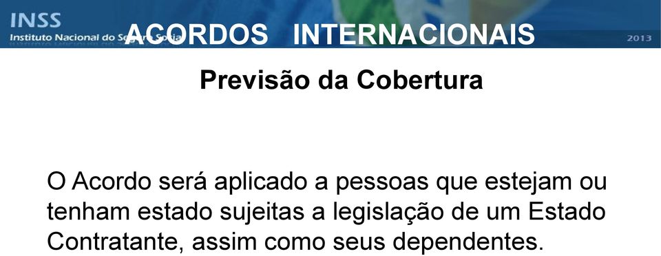 ou tenham estado sujeitas a legislação de um