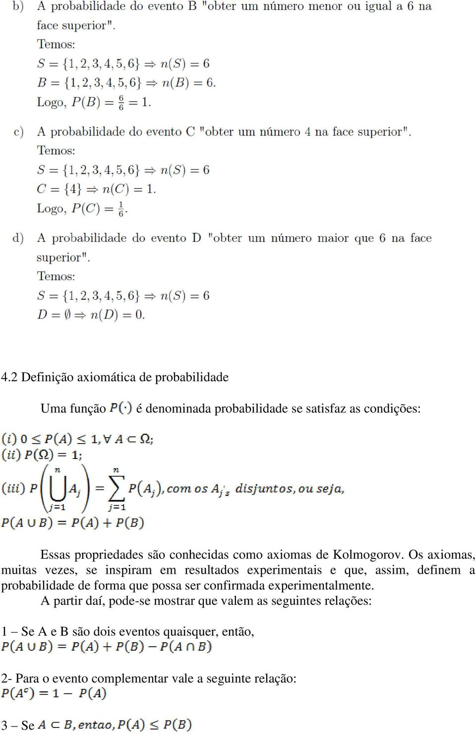 Os axiomas, muitas vezes, se inspiram em resultados experimentais e que, assim, definem a probabilidade de forma que possa