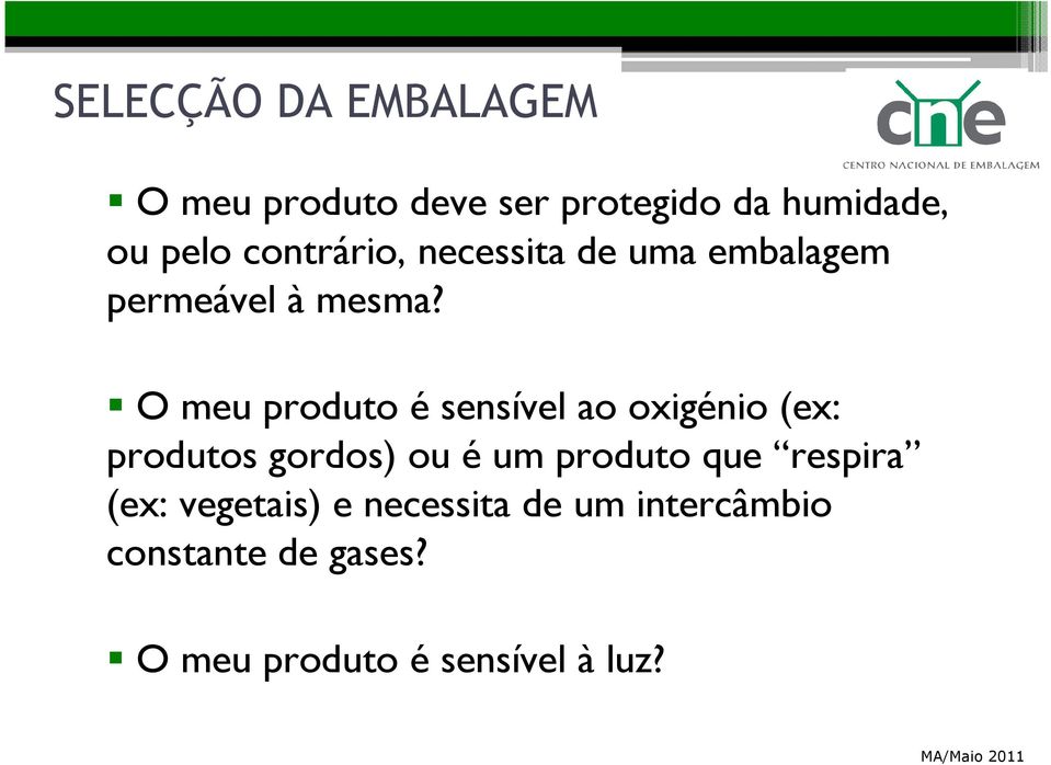 O meu produto é sensível ao oxigénio (ex: produtos gordos) ou é um produto que