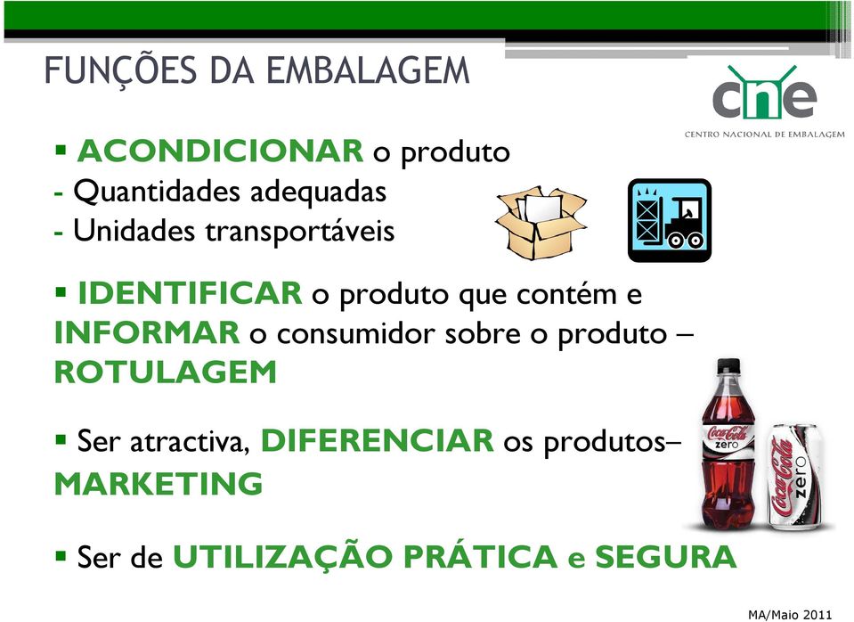 contém e INFORMAR o consumidor sobre o produto ROTULAGEM Ser