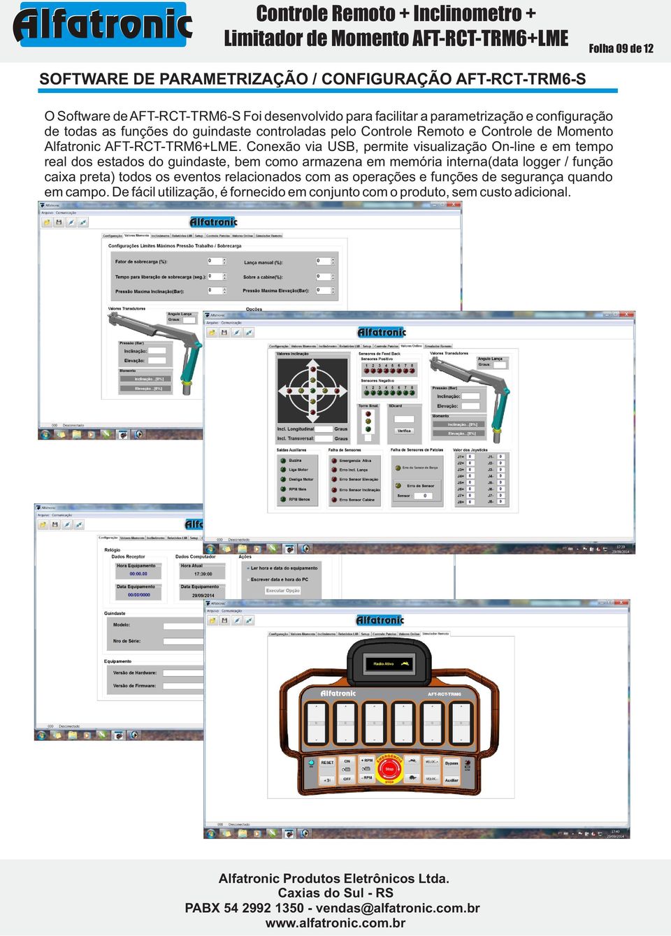 Conexão via USB, permite visualização On-line e em tempo real dos estados do guindaste, bem como armazena em memória interna(data logger / função caixa preta)