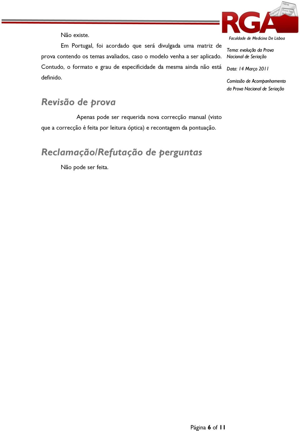 venha a ser aplicado. Contudo, o formato e grau de especificidade da mesma ainda não está definido.