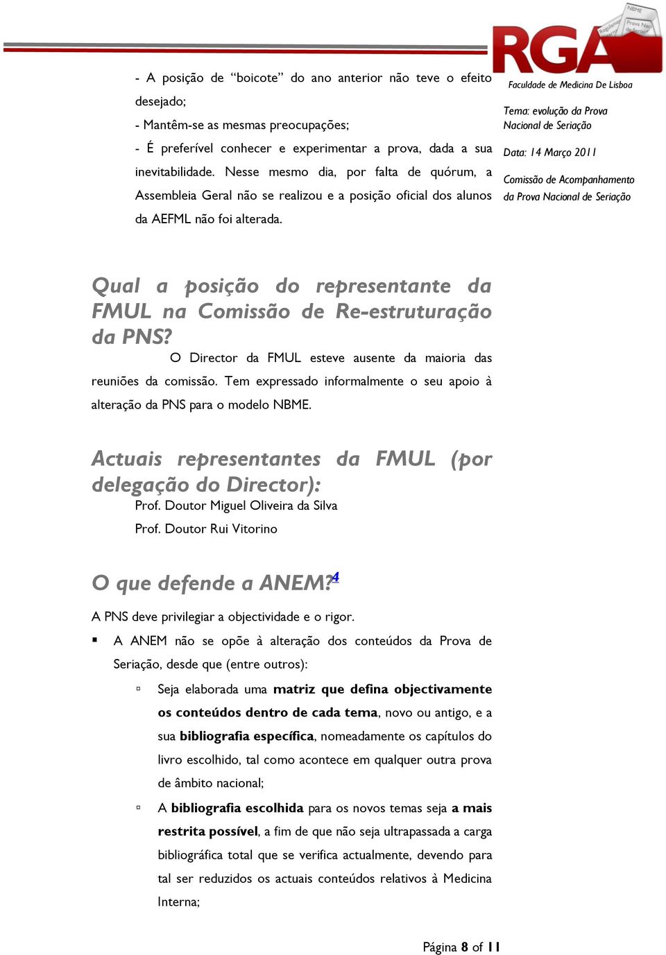 da Prova Qual a posição do representante da FMUL na Comissão de Re-estruturação da PNS? O Director da FMUL esteve ausente da maioria das reuniões da comissão.