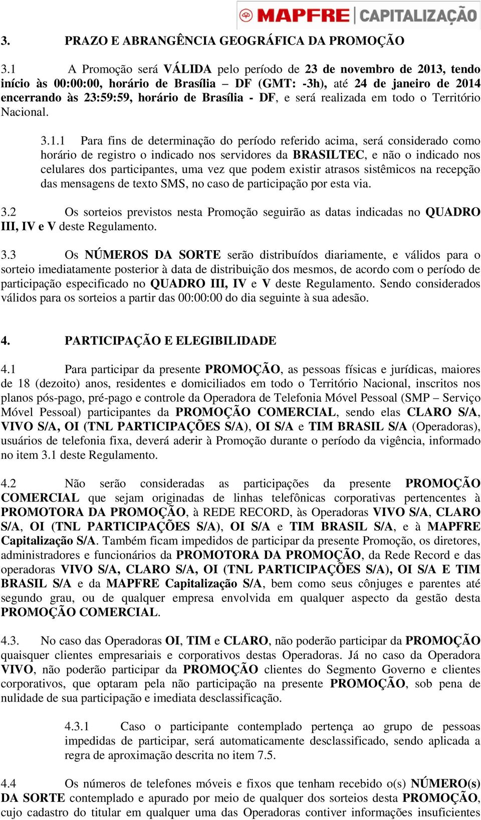 DF, e será realizada em todo o Território Nacional. 3.1.