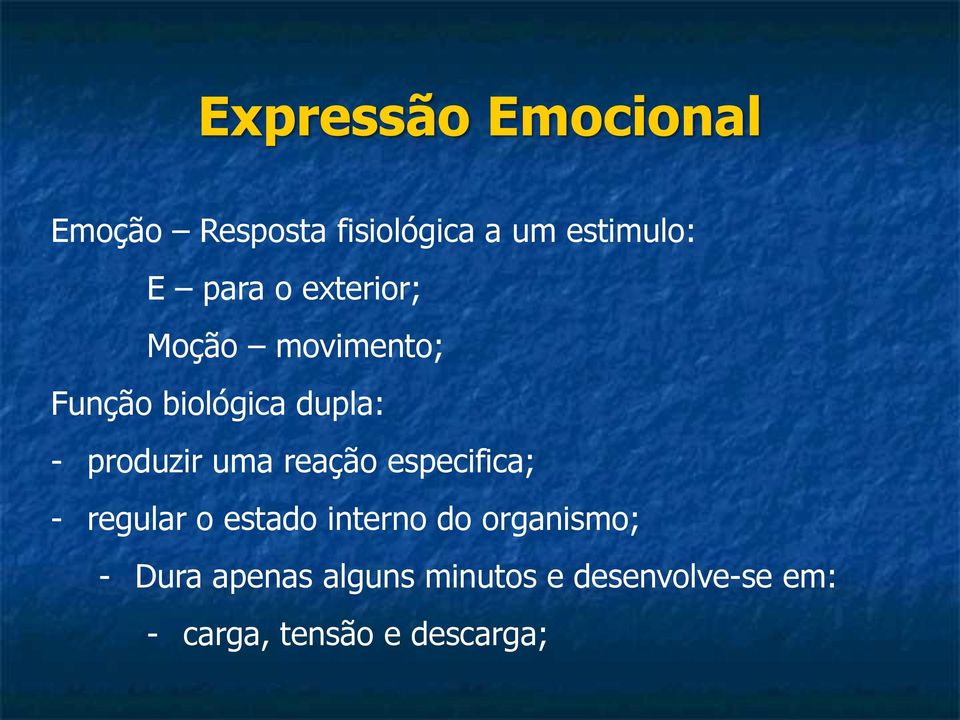 uma reação especifica; - regular o estado interno do organismo; -