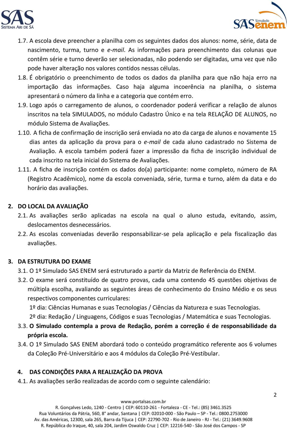 8. É obrigatório o preenchimento de todos os dados da planilha para que não haja erro na importação das informações.