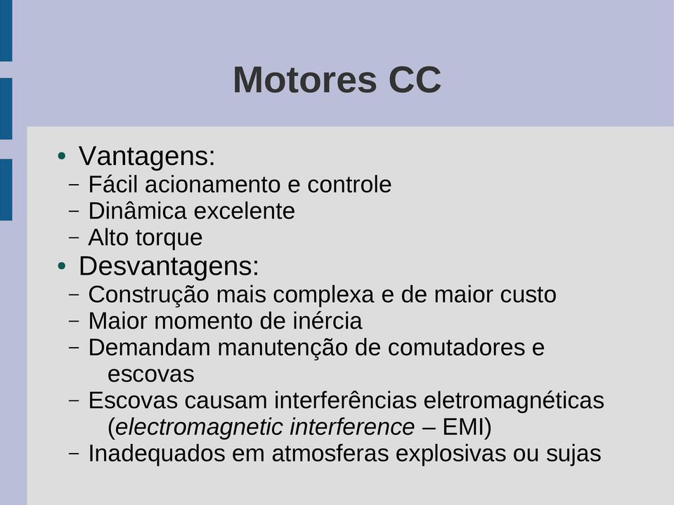 Demandam manutenção de comutadores e escovas Escovas causam interferências