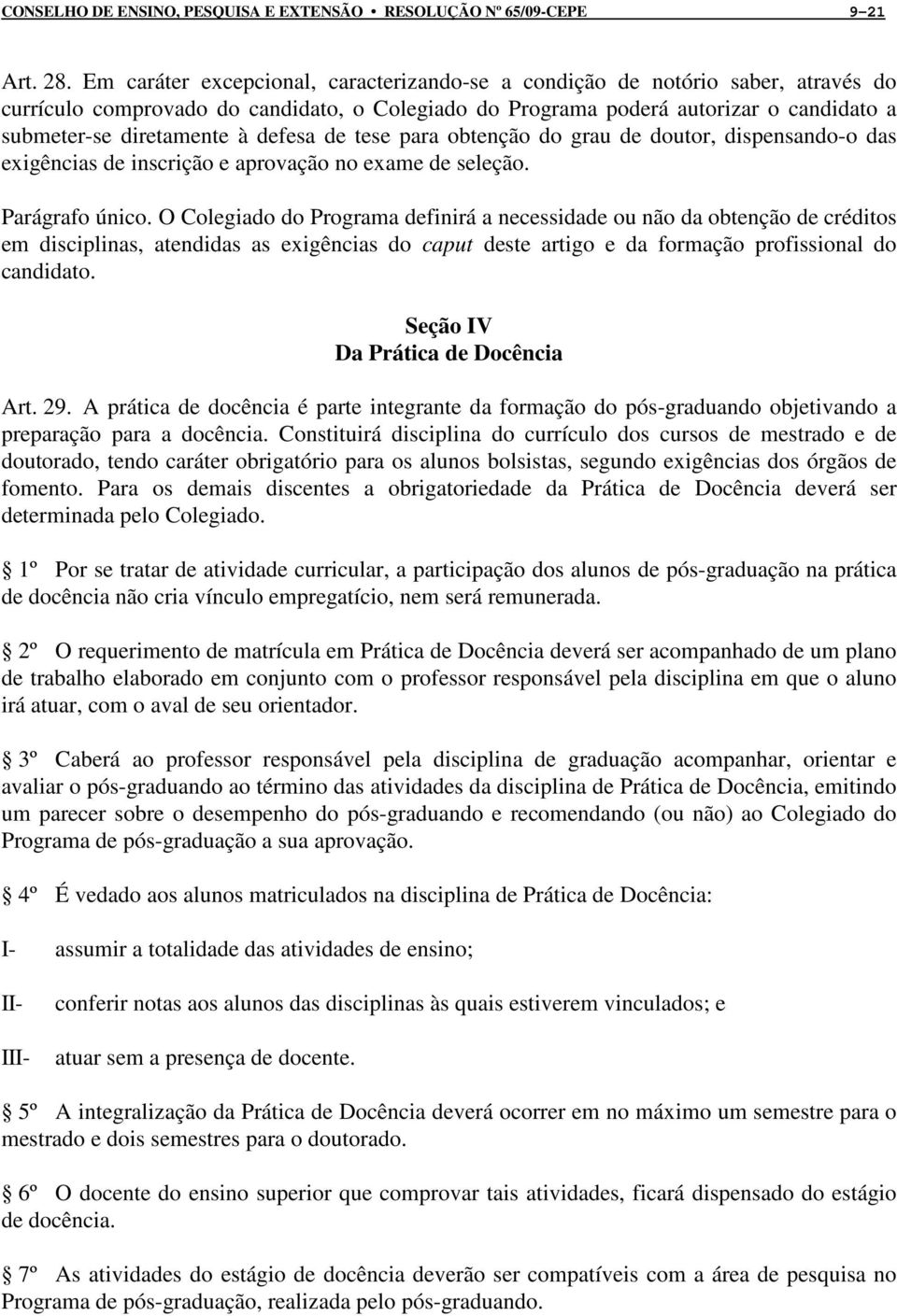 defesa de tese para obtenção do grau de doutor, dispensando-o das exigências de inscrição e aprovação no exame de seleção. Parágrafo único.