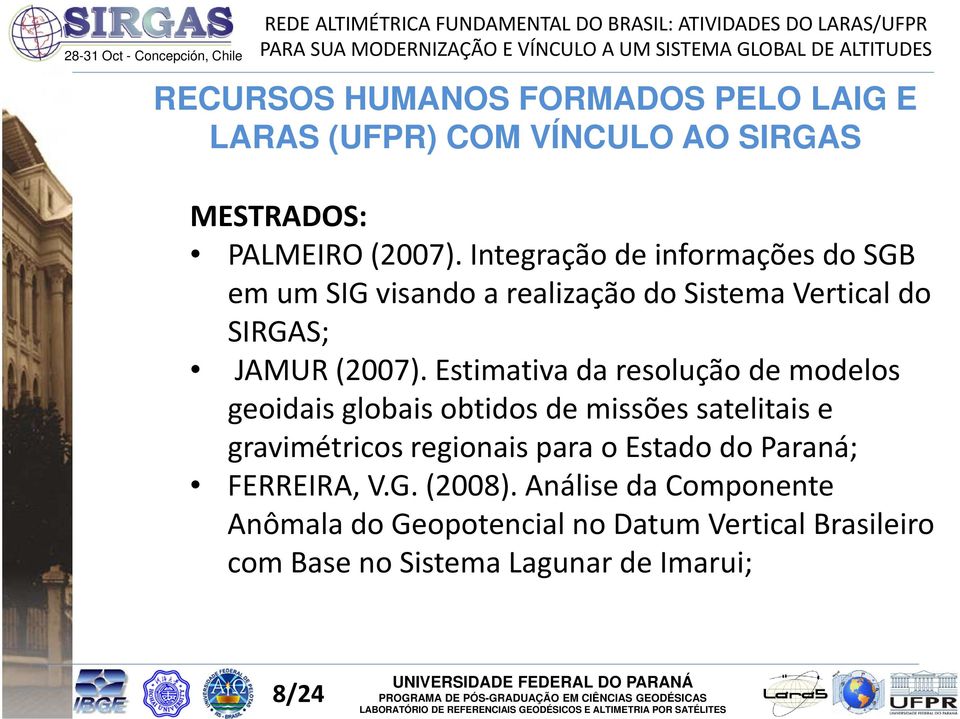 Estimativa da resolução de modelos geoidais globais obtidos de missões satelitais e gravimétricos regionais para o