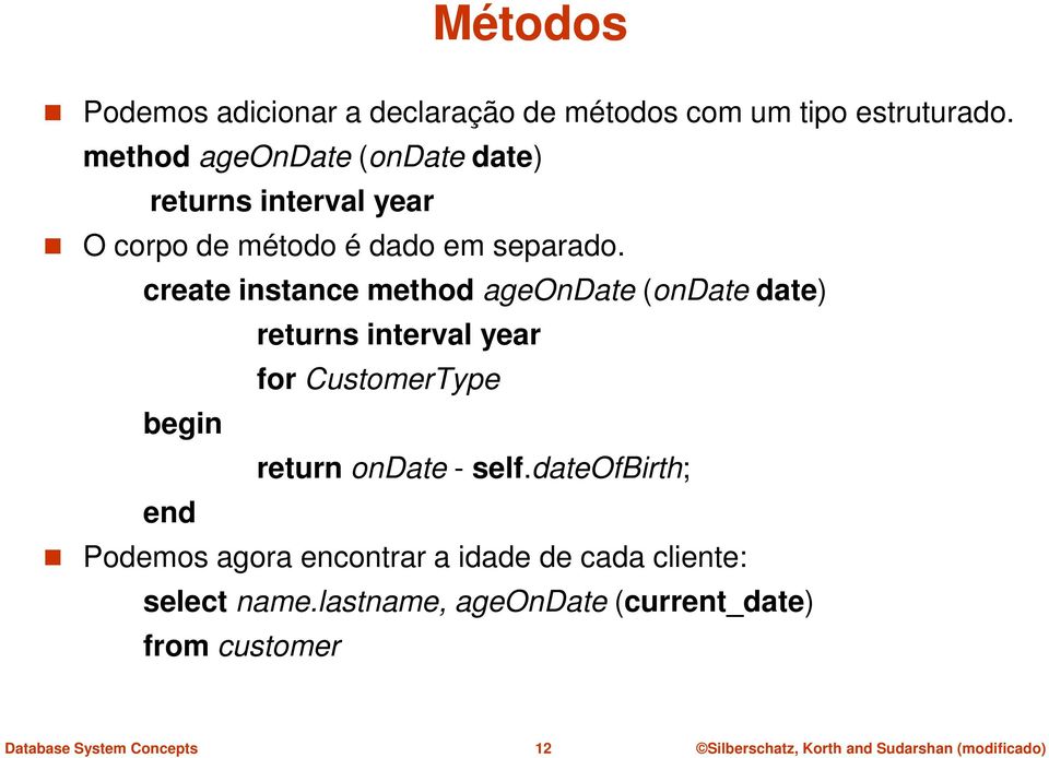 create instance method ageondate (ondate date) returns interval year for CustomerType begin return