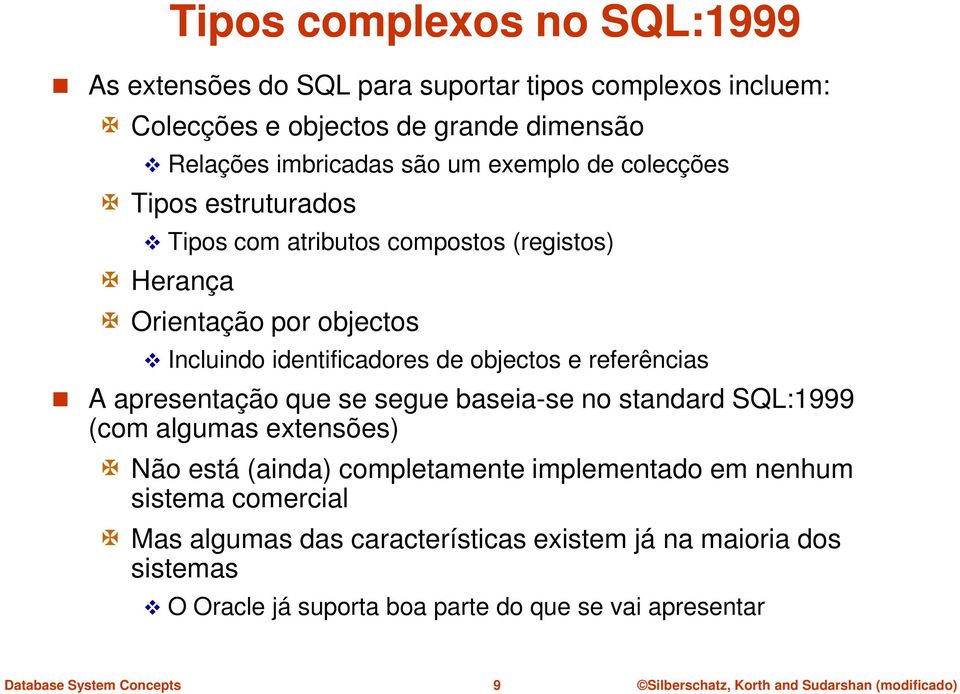 objectos e referências A apresentação que se segue baseia-se no standard SQL:1999 (com algumas extensões) Não está (ainda) completamente implementado