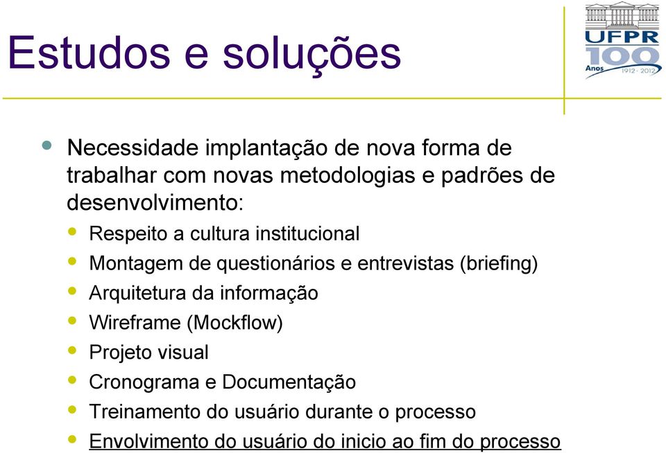 entrevistas (briefing) Arquitetura da informação Wireframe (Mockflow) Projeto visual Cronograma e