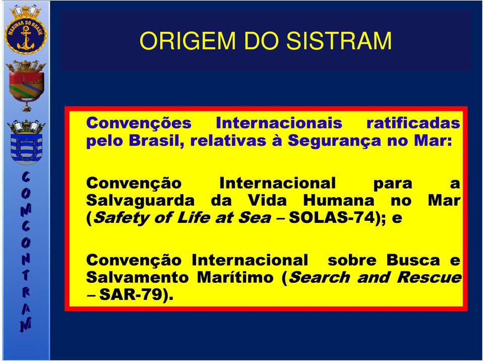 Salvaguarda da Vida Humana no Mar (Safety of Life at Sea SOLAS-74); e