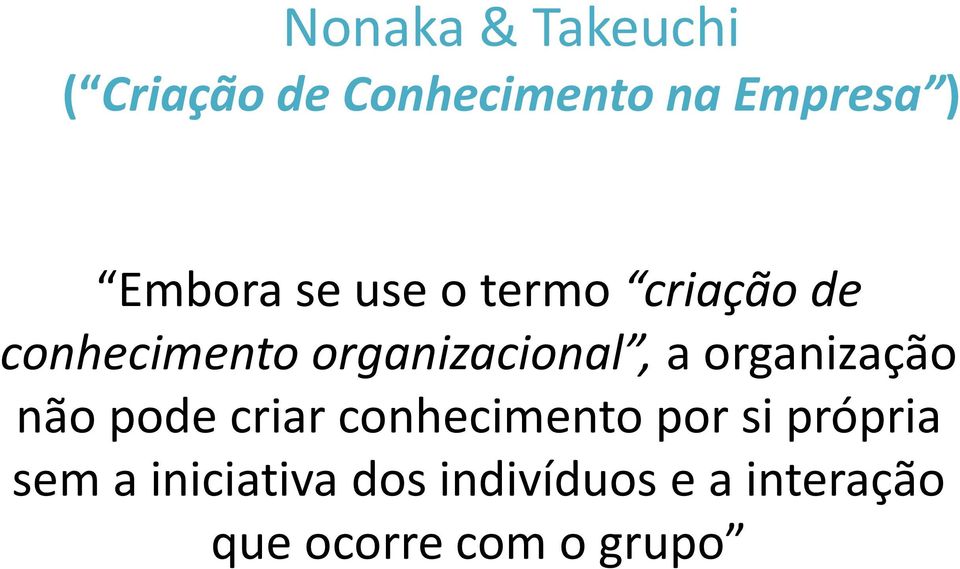 organizacional,a organização não pode criar conhecimento por