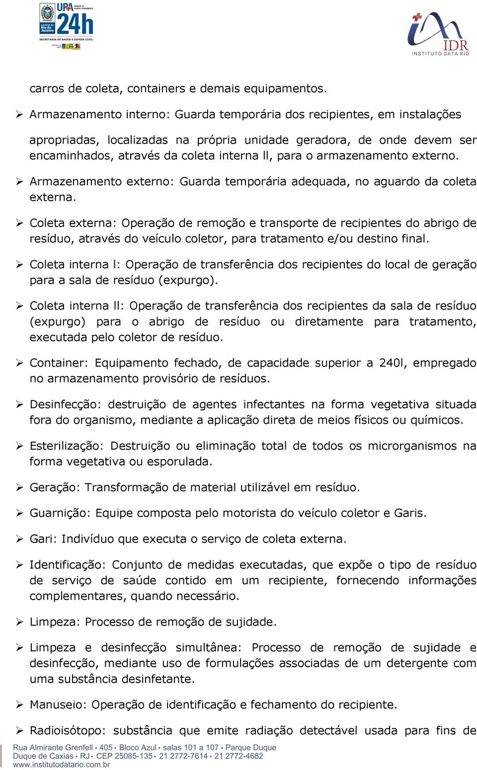 armazenamento externo. Armazenamento externo: Guarda temporária adequada, no aguardo da coleta externa.