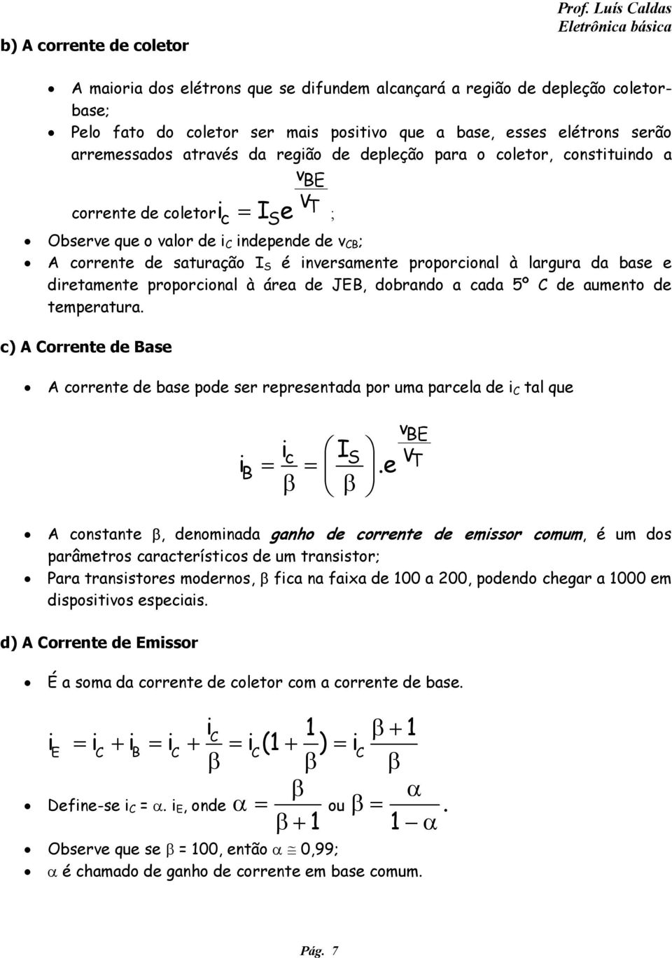 proporcional à largura da base e diretamente proporcional à área de JEB, dobrando a cada 5º C de aumento de temperatura.