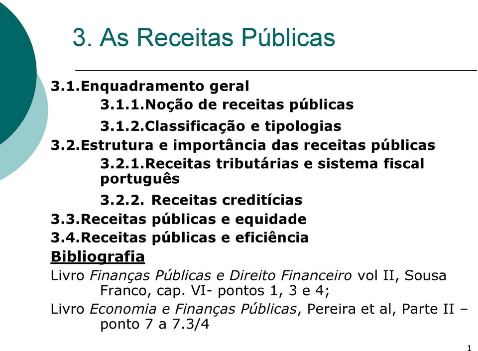 Receitas tributárias e sistema fiscal português 3.2.2. Receitas creditícias 3.3.Receitas públicas e equidade 3.4.