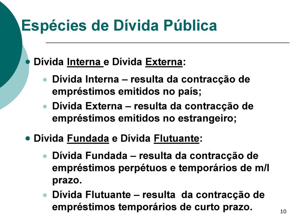 estrangeiro; Dívida Fundada e Dívida Flutuante: Dívida Fundada resulta da contracção de empréstimos