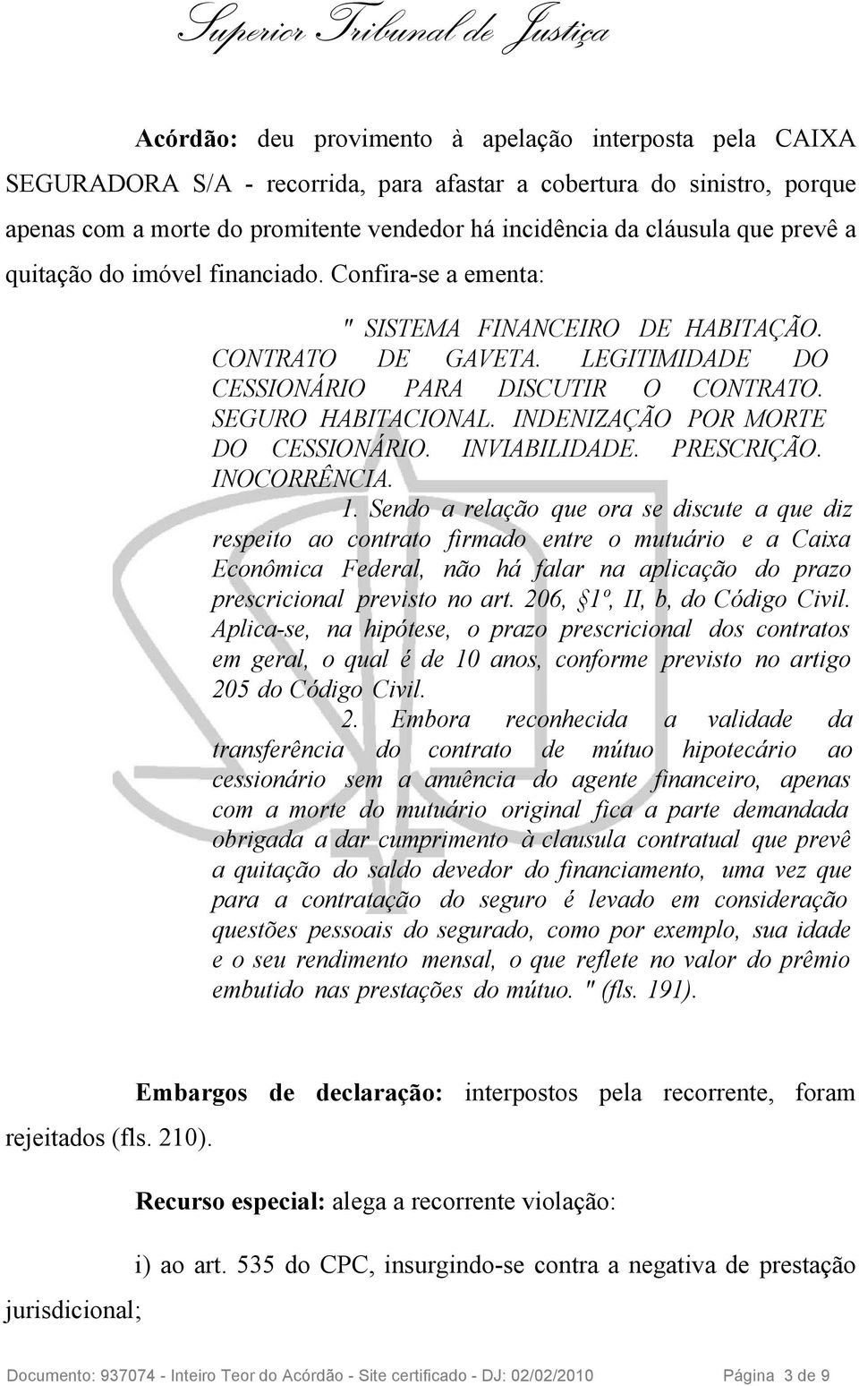 INDENIZAÇÃO POR MORTE DO CESSIONÁRIO. INVIABILIDADE. PRESCRIÇÃO. INOCORRÊNCIA. 1.