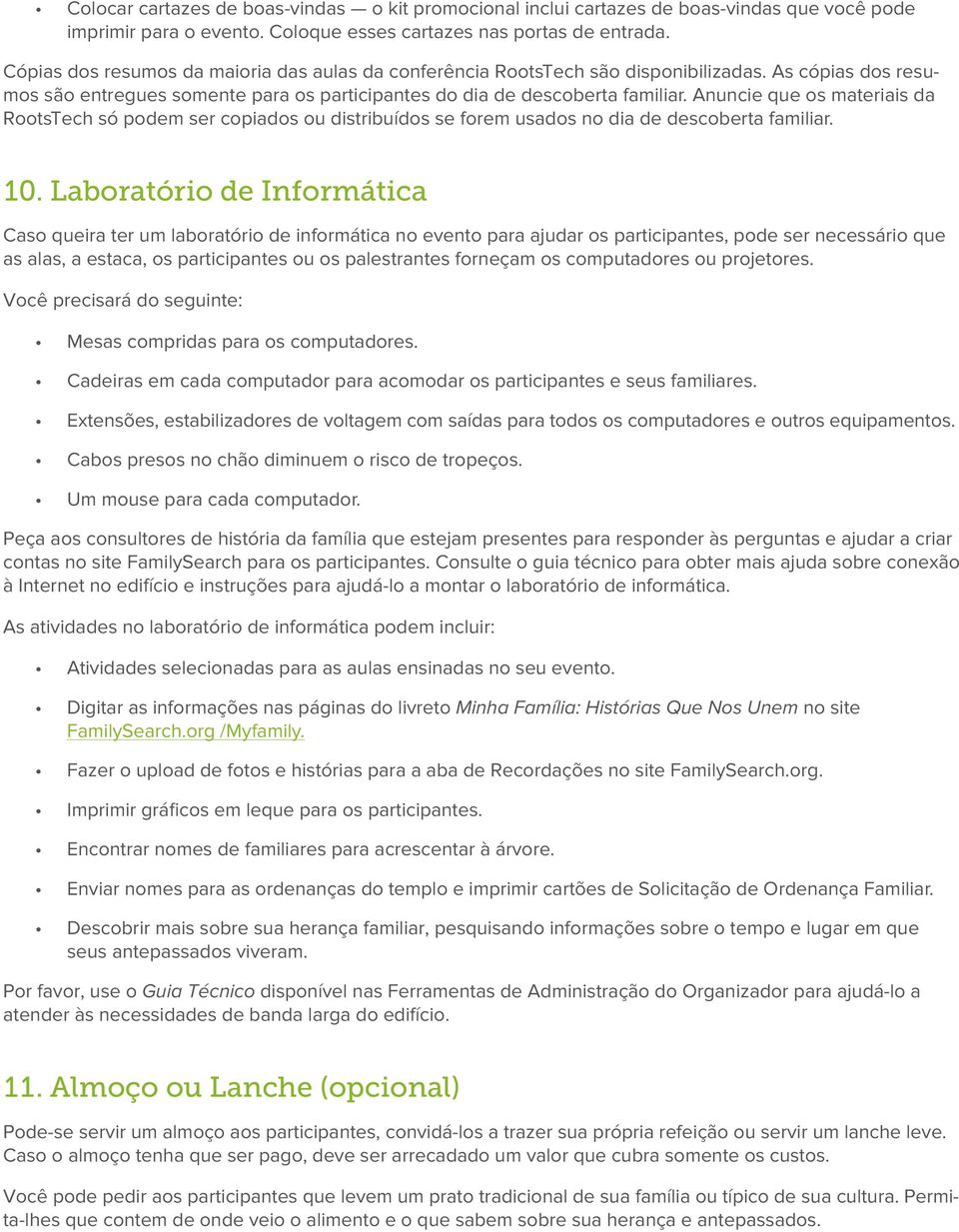 Anuncie que os materiais da RootsTech só podem ser copiados ou distribuídos se forem usados no dia de descoberta familiar. 10.