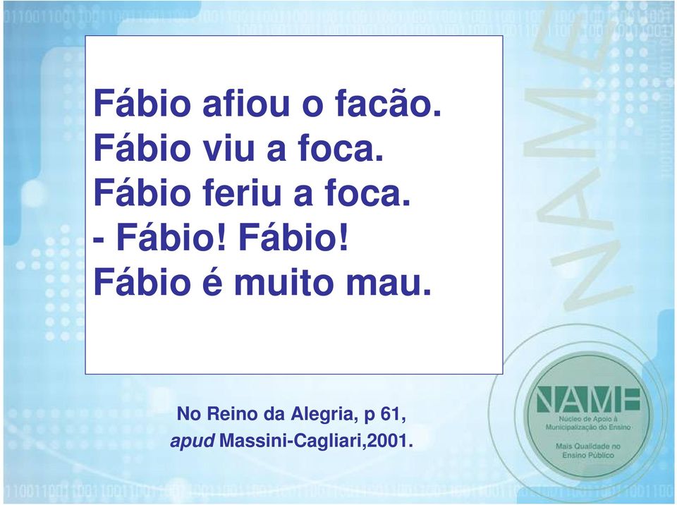 - Fábio! Fábio! Fábio é muito mau.