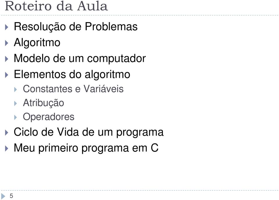 Constantes e Variáveis Atribução Operadores Ciclo