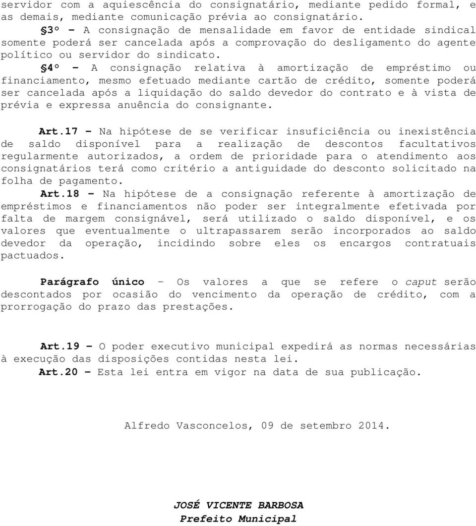 4 - A consignação relativa à amortização de empréstimo ou financiamento, mesmo efetuado mediante cartão de crédito, somente poderá ser cancelada após a liquidação do saldo devedor do contrato e à