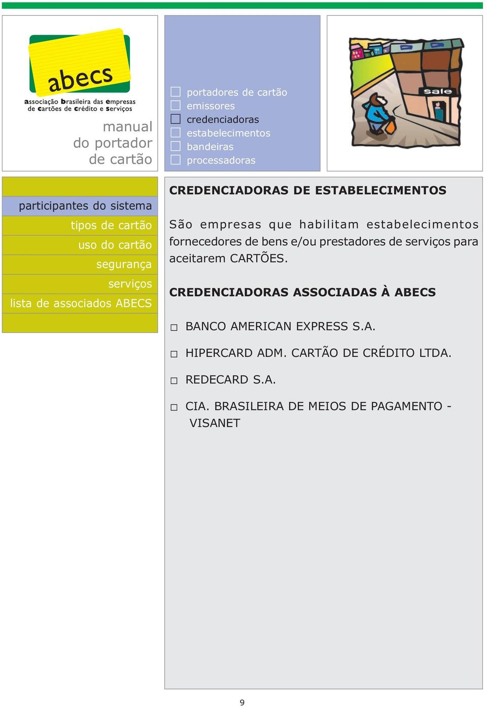 prestadores de para aceitarem CARTÕES. CREDENCIADORAS ASSOCIADAS À ABECS BANCO AMERICAN EXPRESS S.