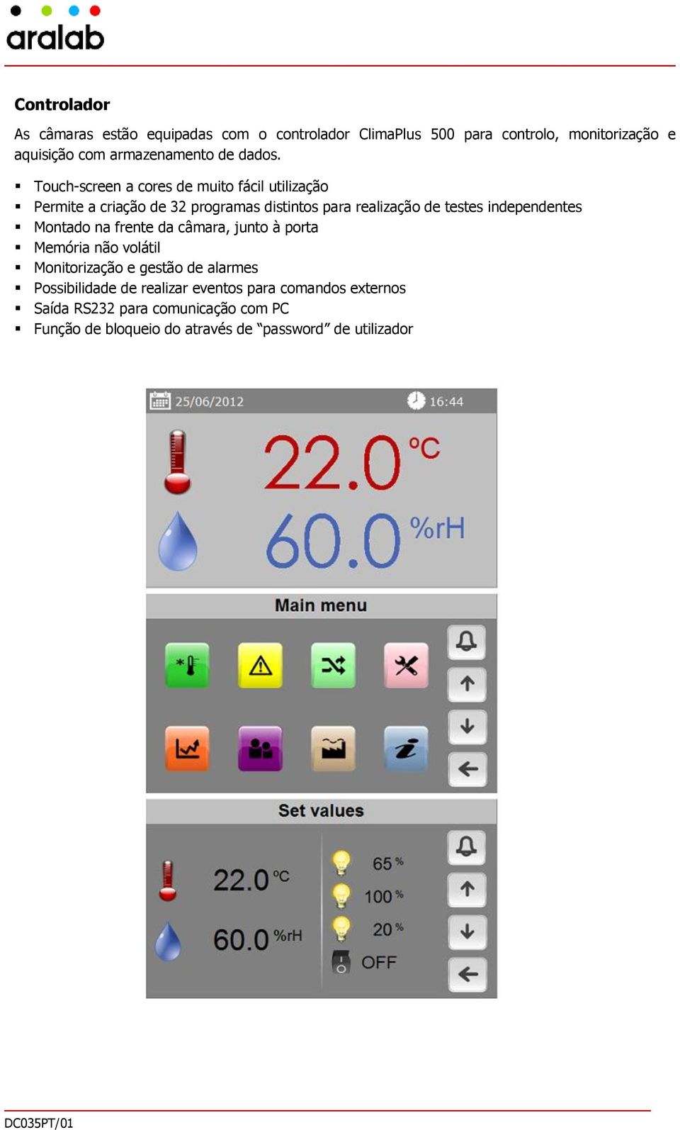 Touch-screen a cores de muito fácil utilização Permite a criação de 32 programas distintos para realização de testes