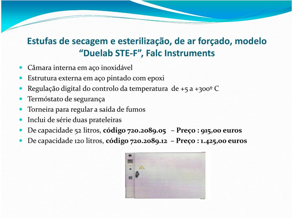 C Termóstato de segurança Torneira para regular a saída de fumos Inclui de série duas prateleiras De capacidade