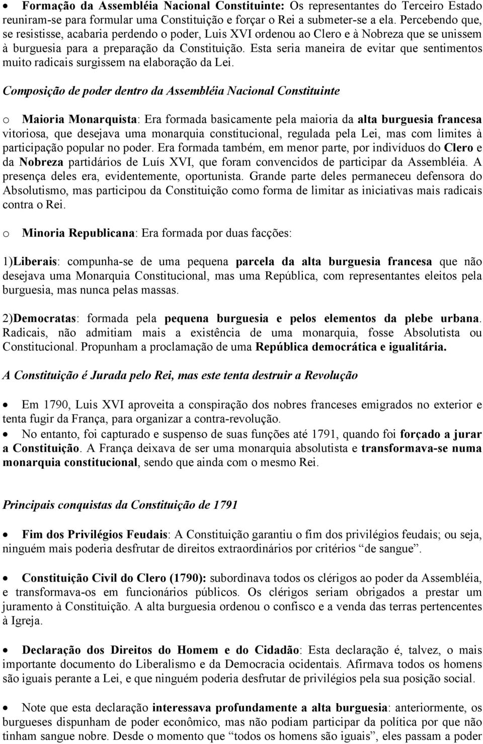 Esta seria maneira de evitar que sentimentos muito radicais surgissem na elaboração da Lei.