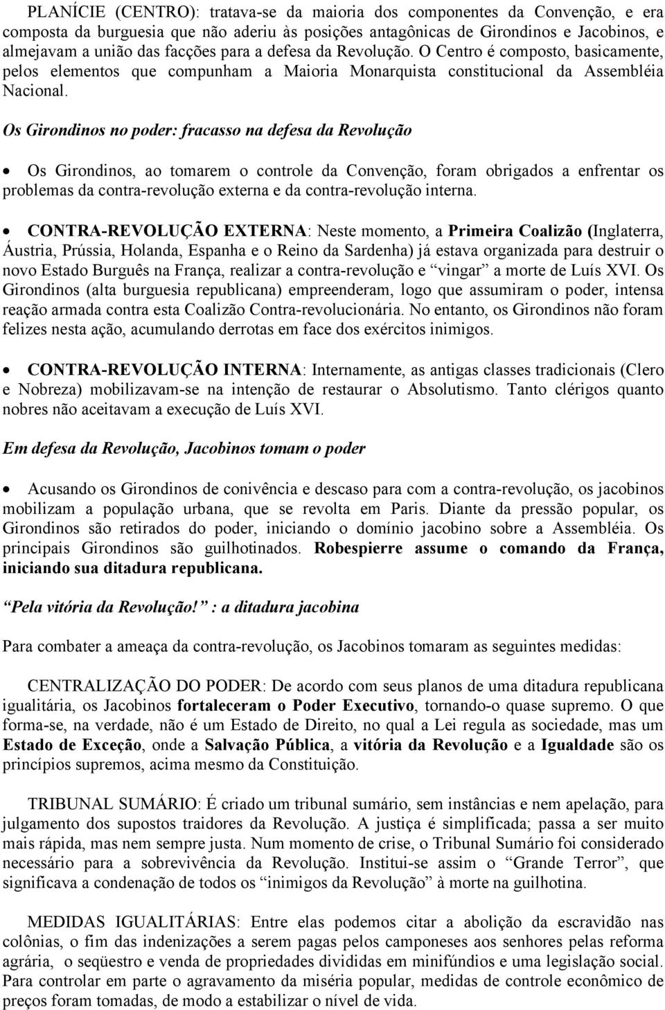 Os Girondinos no poder: fracasso na defesa da Revolução Os Girondinos, ao tomarem o controle da Convenção, foram obrigados a enfrentar os problemas da contra-revolução externa e da contra-revolução