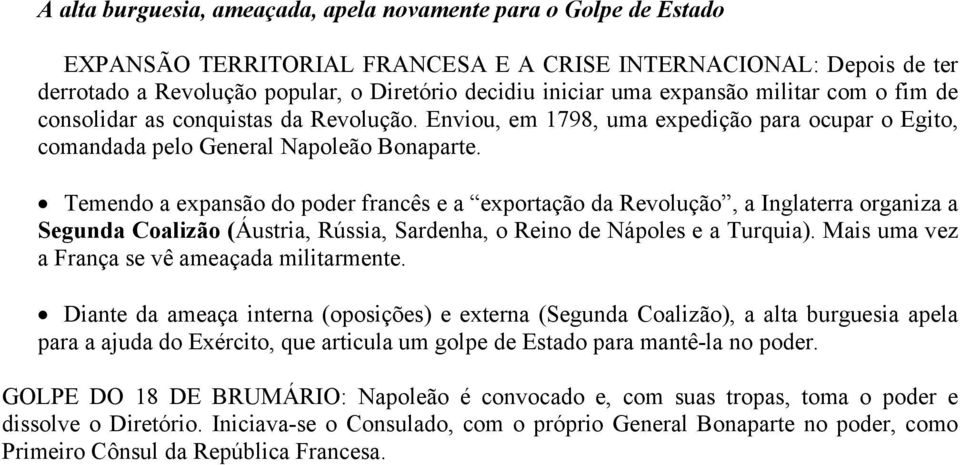 Temendo a expansão do poder francês e a exportação da Revolução, a Inglaterra organiza a Segunda Coalizão (Áustria, Rússia, Sardenha, o Reino de Nápoles e a Turquia).