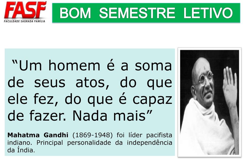 Nada mais Mahatma Gandhi (1869-1948) foi líder