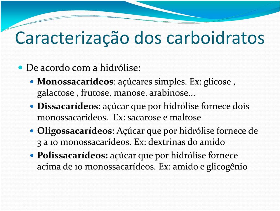 .. Dissacarídeos: açúcar que por hidrólise fornece dois monossacarídeos.