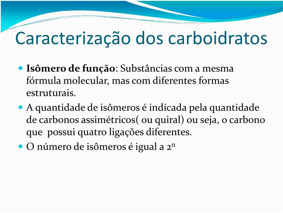 A quantidade de isômeros é indicada pela quantidade de carbonos assimétricos(