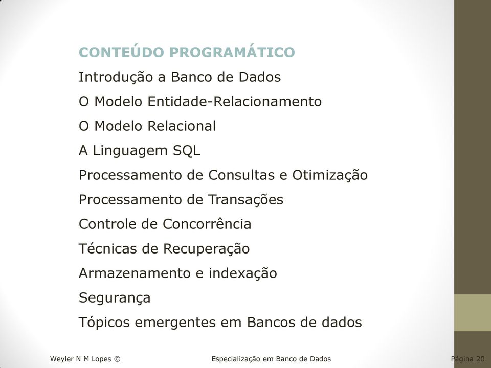 Transações Controle de Concorrência Técnicas de Recuperação Armazenamento e indexação