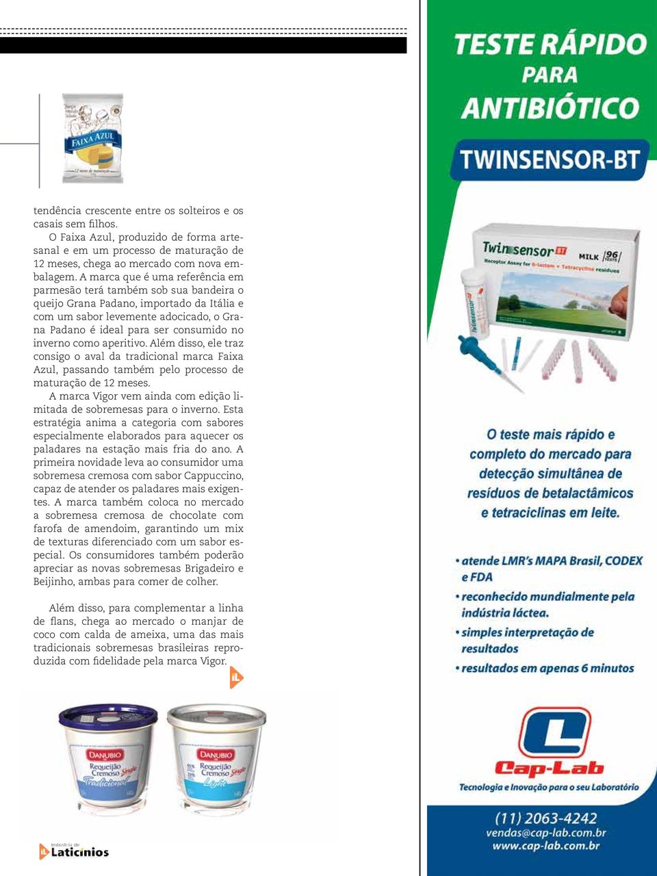 inverno como aperitivo. Além disso, ele traz consigo o aval da tradicional marca Faixa Azul, passando também pelo processo de maturação de 12 meses.