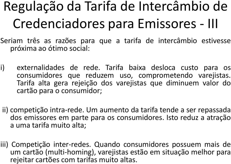 Tarifa alta gera rejeição dos varejistas que diminuem valor do cartão para o consumidor; ii) competição intra-rede.