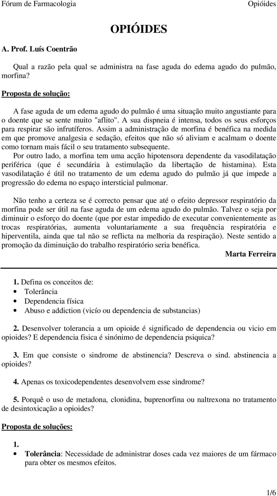 A sua dispneia é intensa, todos os seus esforços para respirar são infrutíferos.